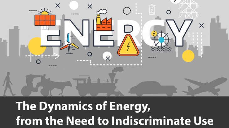 The Dynamics of Energy, from the Need to Indiscriminate Use