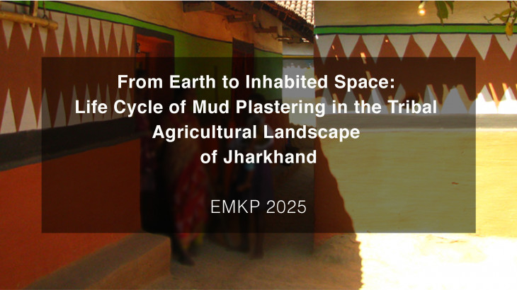 From Earth to Inhabited Space: Life Cycle of Mud Plastering in the Tribal Agricultural Landscape of Jharkhand