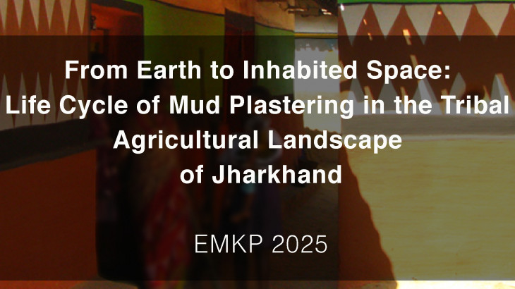 From Earth to Inhabited Space: Life Cycle of Mud Plastering in the Tribal Agricultural Landscape of Jharkhand
